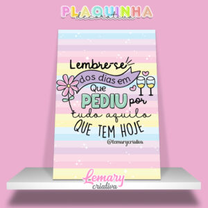 Plaquinha Decorativa MDF 19x28cm Frase motivacional DDJ00004 Lembre-se dos dias em que pediu por tudo aquilo que tem hoje