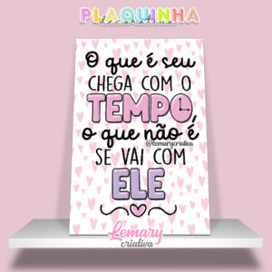 Plaquinha Decorativa MDF 19x28cm Frase motivacional DDJ00006 O que é seu chega com o tempo o que não é se vai com ele