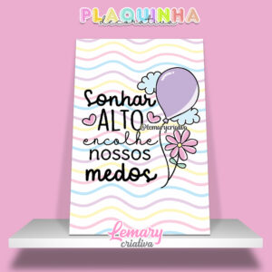 Plaquinha Decorativa MDF 19x28cm Frase motivacional DDJ00010 Sonhar alto encolhe nossos medos