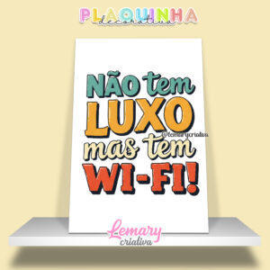 Plaquinha Decorativa MDF 19x28cm Frase Wifi MOD.00008 Não tem luxo mas tem WIFI
