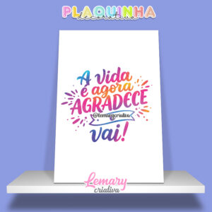 Plaquinha Decorativa MDF 19x28cm Lettering A vida é agora agradece e vai MOD.00001
