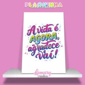 Plaquinha Decorativa MDF 19x28cm Lettering A vida é agora agradece e vai MOD.00003