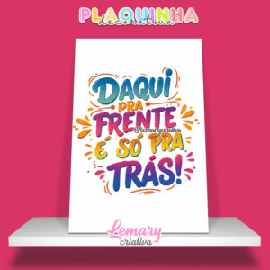 Plaquinha Decorativa MDF 19x28cm Lettering Daqui pra frente é só pra trás MOD.00001