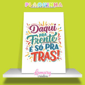 Plaquinha Decorativa MDF 19x28cm Lettering Daqui pra frente é só pra trás MOD.00003