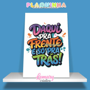 Plaquinha Decorativa MDF 19x28cm Lettering Daqui pra frente é só pra trás MOD.00005