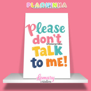 Plaquinha Decorativa MDF 19x28cm Lettering Please don't talk to me MOD.00002