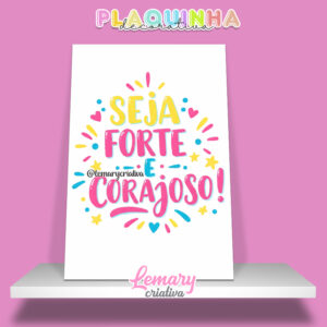 Plaquinha Decorativa MDF 19x28cm Lettering Seja forte e corajoso MOD.00004