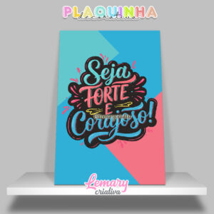 Plaquinha Decorativa MDF 19x28cm Lettering Seja forte e corajoso MOD.00007