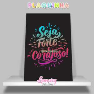 Plaquinha Decorativa MDF 19x28cm Lettering Seja forte e corajoso MOD.00008