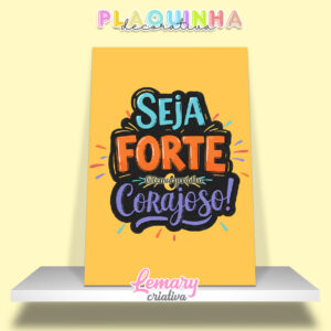 Plaquinha Decorativa MDF 19x28cm Lettering Seja forte e corajoso MOD.00009