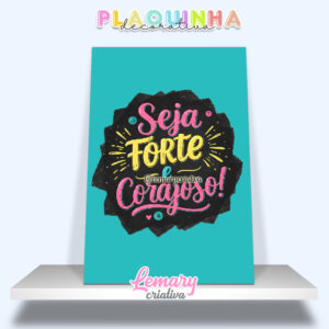 Plaquinha Decorativa MDF 19x28cm Lettering Seja forte e corajoso MOD.00011