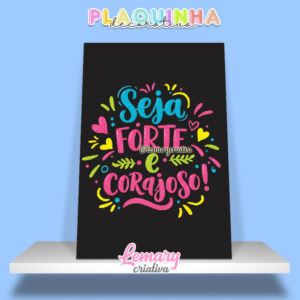 Plaquinha Decorativa MDF 19x28cm Lettering Seja forte e corajoso MOD.00013